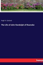 The Life of John Randolph of Roanoke af Hugh A. Garland
