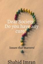 Dear society, Do you have any cure? af Shahid Imran