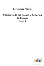 Nobiliario de los Reinos y Senorios de Espana af D Francisco Piferrer