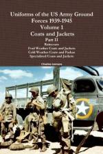 Uniforms of the US Army Ground Forces 1939-1945, Volume 1 Coats and Jackets, Part II af Charles Lemons