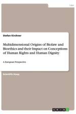 Multidimensional Origins of Biolaw and Bioethics and their Impact on Conceptions of Human Rights and Human Dignity af Stefan Kirchner
