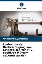 Evaluation der Nachverfolgung von Kindern, die von HIV-positiven Müttern geboren wurden af Aimable Mbituyumuremyi