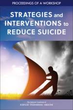 Strategies and Interventions to Reduce Suicide: Proceedings of a Workshop af National Academies Of Sciences Engineeri