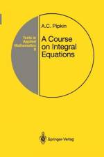 A Course on Integral Equations af Allen C. Pipkin