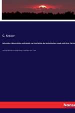 Urkunden, Aktenstücke und Briefe zur Geschichte der anhaltischen Lande und ihrer Fürsten af G. Krause