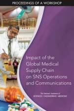 Impact of the Global Medical Supply Chain on Sns Operations and Communications: Proceedings of a Workshop af National Academies Of Sciences Engineeri