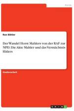 Der Wandel Horst Mahlers von der RAF zur NPD. Die Akte Mahler und das Vermächtnis Hitlers af Ron Böhler