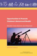 Opportunities to Promote Children's Behavioral Health: Health Care Reform and Beyond: Workshop Summary af National Academies Of Sciences Engineeri