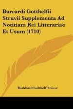 Burcardi Gotthelfii Struvii Supplementa Ad Notitiam Rei Litterariae Et Usum (1710) af Burkhard Gotthelf Struve