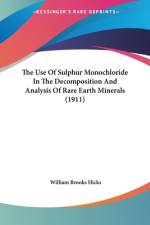 The Use Of Sulphur Monochloride In The Decomposition And Analysis Of Rare Earth Minerals (1911) af William Brooks Hicks