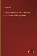 Amerika, Europa und die politischen Gesichtspunkte der Gegenwart af Julius Frobel