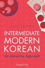 Intermediate Modern Korean: An Interactive Approach af Namkil Kim