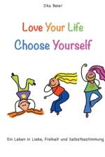 Love Your Life - Choose Yourself af Ilka Beier
