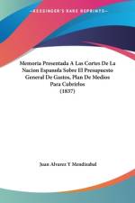 Memoria Presentada A Las Cortes De La Nacion Espanola Sobre El Presupuesto General De Gastos, Plan De Medios Para Cubrirlos (1837) af Juan Alvarez y Mendizabal