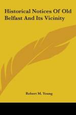 Historical Notices Of Old Belfast And Its Vicinity af Robert M. Young