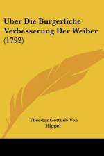Uber Die Burgerliche Verbesserung Der Weiber (1792) af Theodor Gottlieb von Hippel