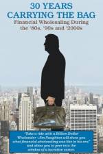 30 YEARS CARRYING THE BAG / Financial Wholesaling During the '80s, '90s and '2000s af James P Naughton
