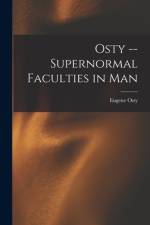 Osty -- Supernormal Faculties in Man af Eugène Osty