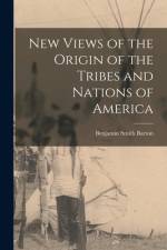 New Views of the Origin of the Tribes and Nations of America [microform] af Benjamin Smith Barton