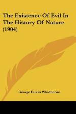 The Existence Of Evil In The History Of Nature (1904) af George Ferris Whidborne