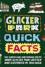 Glacier Park Quick Facts af Josh Quick