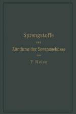 Sprengstoffe und Zündung der Sprengschüsse, mit besonderer Berücksichtigung der Schlagwetter- und Kohlenstaubgefahr auf Steinkohlengruben af F. Heise