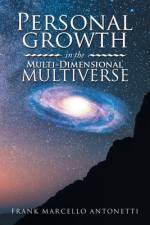 Personal Growth in the Multi-Dimensional Multiverse af Frank Marcello Antonetti