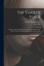 The Variety Stage; a History of the Music Halls From the Earliest Period to the Present Time. By Charles Douglas Stuart and A.J. Park af Charles Douglas Stuart