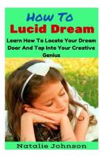 HOW TO LUCID DREAM: LEARN TO LOCATE YOUR af Natalie Johnson