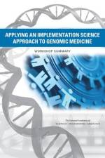 Applying an Implementation Science Approach to Genomic Medicine: Workshop Summary af National Academies Of Sciences Engineeri