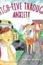 High-Five Through Anxiety af Dana M Shickora