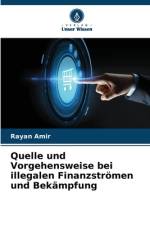 Quelle und Vorgehensweise bei illegalen Finanzströmen und Bekämpfung af Rayan Amir