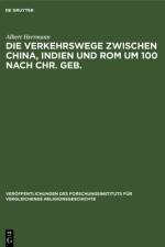 Die Verkehrswege zwischen China, Indien und Rom um 100 nach Chr. Geb. af Albert Herrmann