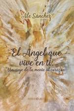 El Ángel que vive en ti: Un viaje de la Mente al corazón af Ale Sánchez