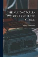 The Maid-of-all-work's Complete Guide af Anne Maria Sargeant