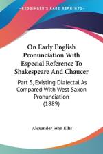 On Early English Pronunciation With Especial Reference To Shakespeare And Chaucer af Alexander John Ellis