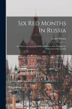 Six Red Months In Russia: An Observer's Account Of Russia Before And During The Proletarian Dictatorship af Louise Bryant