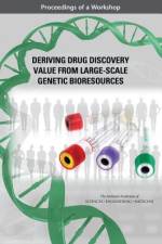 Deriving Drug Discovery Value from Large-Scale Genetic Bioresources: Proceedings of a Workshop af National Academies Of Sciences Engineeri