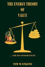 The Energy Theory of Value: ... and its consequences af Tim Watkins