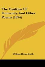 The Frailties Of Humanity And Other Poems (1894) af William Henry Smith