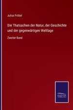 Die Thatsachen der Natur, der Geschichte und der gegenwärtigen Weltlage af Julius Frobel