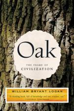 Oak: The Frame of Civilization af William Bryant Logan