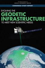 Evolving the Geodetic Infrastructure to Meet New Scientific Needs af National Academies Of Sciences Engineeri