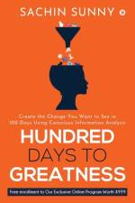 Hundred Days to Greatness: Create the Change You Want to See in 100 Days Using Conscious Information Analysis af Sachin Sunny