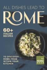 All Dishes Lead to Rome af Keanu Wood