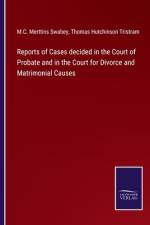 Reports of Cases decided in the Court of Probate and in the Court for Divorce and Matrimonial Causes af M. C. Merttins Swabey