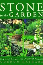 Stone in the Garden: Inspiring Designs and Practical Projects af Gordon Hayward