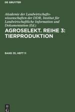 Agroselekt. Reihe 3: Tierproduktion, Band 35, Heft 11, Agroselekt. Reihe 3: Tierproduktion Band 35, Heft 11 af Institut für Landwirtschaftliche Information und Dokumentation Akademie der Landwirtschaftswissenschaften der DDR