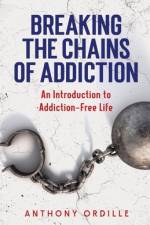 Breaking the Chains of Addiction af Anthony Ordille