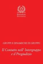 Gruppi e Dinamiche di Gruppo: Il Contatto nell' Intergruppo e il Pregiudizio af Edoardo Zeloni Magelli